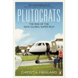Plutocrats | Chrystia Freeland (2013)