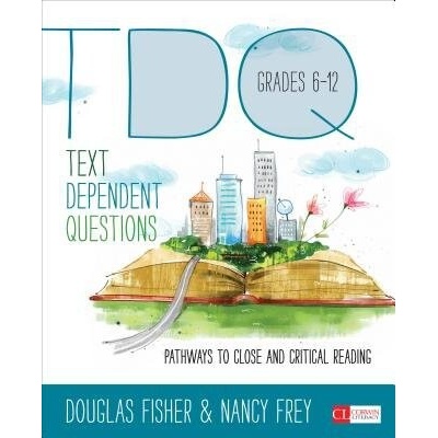 Text-Dependent Questions, Grades 6-12: Pathways to Close and Critical Reading - (Fisher Douglas)