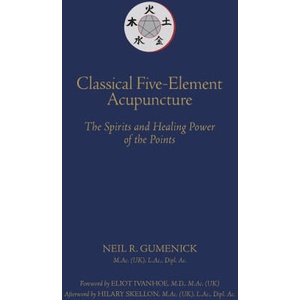 Classical Five-Element Acupuncture The Spirits and Healing Power of the Points | Neil R. Gumenick, Eliot Ivanhoe, Hilary Skellon (2026)