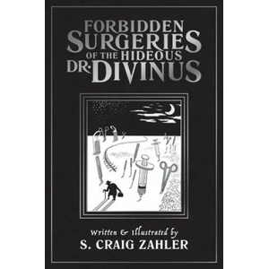 Forbidden Surgeries of the Hideous Dr. Divinus | S. Craig Zahler, S. Craig Zahler (ISBN: 9781942801054)