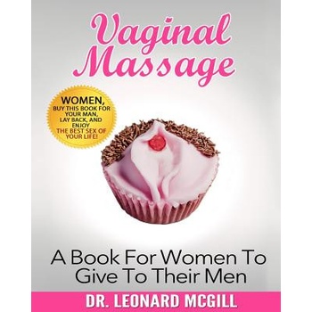 Createspace Independent Publishing Platform Vaginal Massage: A Book For Women To Give To Their Men | Dr Leonard McGill