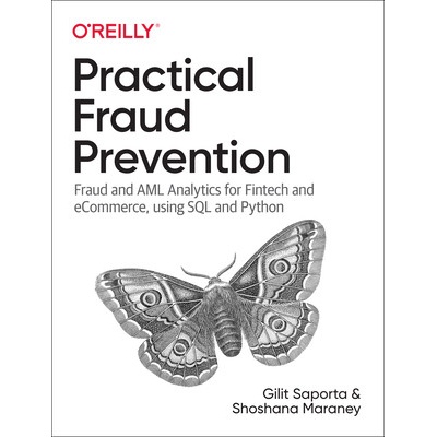 Practical Fraud Prevention: Fraud and AML Analytics for Fintech and Ecommerce, Using SQL and Python Saporta Gilit