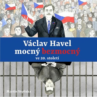 Václav Havel – mocný bezmocný ve 20. století - Vopěnka Martin
