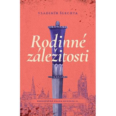Rodinné záležitosti - Nebezpečná Praha Rudolfa II. - Vladimír Šlechta