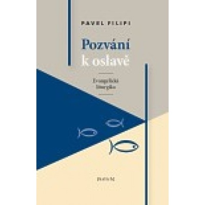 Pozvání k oslavě /Evangelická liturgika/ - Pavel Filipi