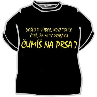 Tričko Došlo ti vůbec ... čumíš na prsa
