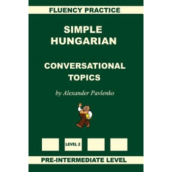 Simple Hungarian, Conversational Topics, Pre-Intermediate Level