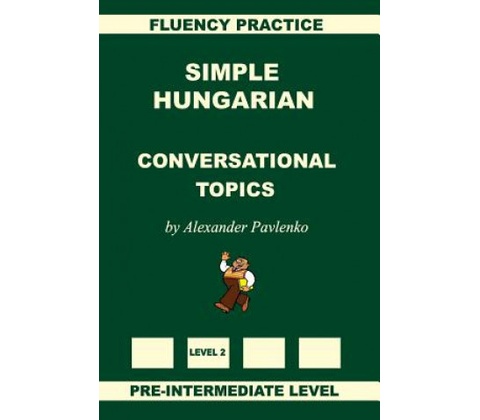 Simple Hungarian, Conversational Topics, Pre-Intermediate Level