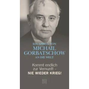 Kommt endlich zur Vernunft - Nie wieder Krieg! | Michail Gorbatschow, Franz Alt (ISBN: 9783710900167)