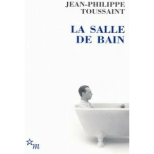 La Salle de bain. Das Badezimmer, französische Ausgabe | Jean-Philippe Toussaint (2005)