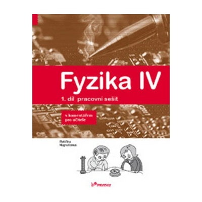 Fyzika IV 1.díl pracovní sešit s komentářem pro učitele - RNDr. Renata Holubová CSc., Mgr. Lukáš Richterek Ph.D., RNDr. Roman Kubínek CSc.