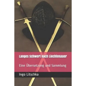 Langes Schwert nach Liechtenauer | Markus Kohler, Ingo Litschka (ISBN: 9781080491216)