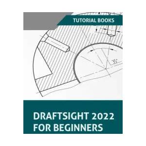 Draftsight 2022 For Beginners | TUTORIAL BOOKS (ISBN: 9788195661572)