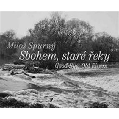 Sbohem staré řeky - Jan Lacina, Antonín Dufek, Věra Spurná