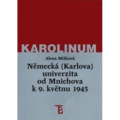 Německá Karlova univerzita od Mnichova k 9. květnu 1945 -- Vedení univerzity a obměna profesorského sboru - Míšková Alena