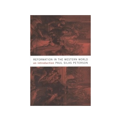 Reformation in the Western World: An Introduction Peterson Paul SilasPaperback