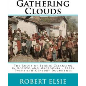 Gathering Clouds: The Roots of Ethnic Cleansing in Kosovo and Macedonia - Early Twentieth-Century Documents | Robert Elsie (ISBN: 9781507882085)