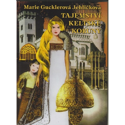 Tajemství keltské koruny - Gucklerová Jehličková Marie