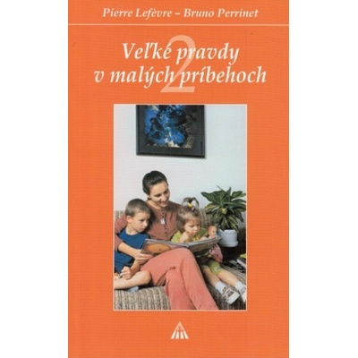 Veľké pravdy v malých príbehoch 2 - Pierre Lefevre