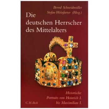 Die deutschen Herrscher des Mittelalters | Bernd Schneidmüller, Stefan Weinfurter