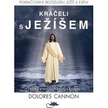 Kráčeli s Ježíšem - Zážitky z minulých životů s Kristem - Dolores Cannon