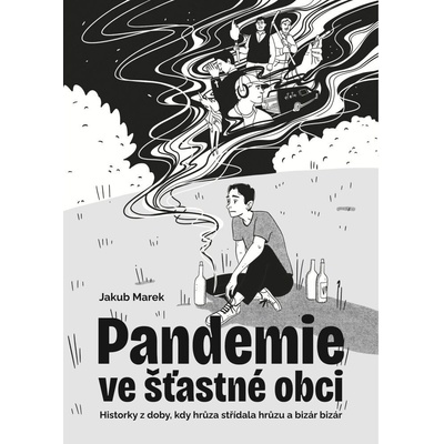 Pandemie ve šťastné obci - Historky z doby, kdy hrůza střídala hrůzu a bizár bizár