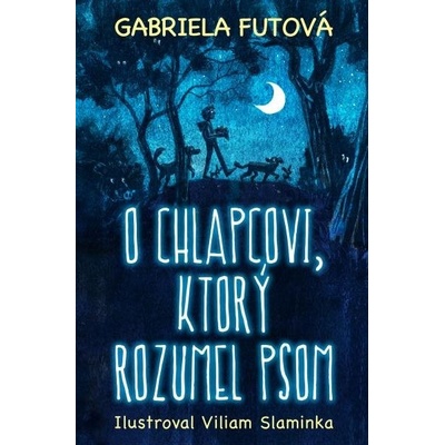 O chlapcovi, ktorý rozumel psom - Gabriela Futová, Viliam Slaninka ilustrátor