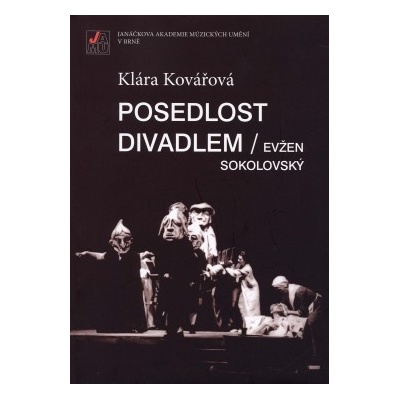 Posedlost divadlem / Evžen Sokolovský. Inscenační tvorba v Mahenově činohře v šedesátých letech 20. století