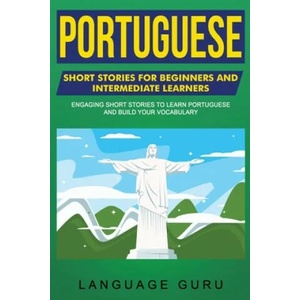 Portuguese Short Stories for Beginners and Intermediate Learners | Language Guru (ISBN: 9781950321230)