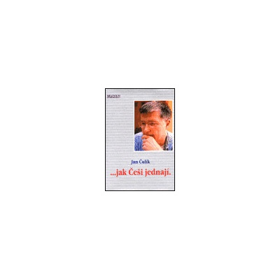 ...jak Češi jednají Čulík Jan