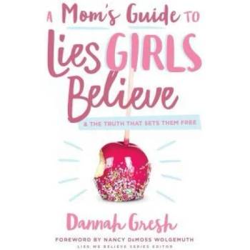 Image 1 of A Mom's Guide to Lies Girls Believe: And the Truth That Sets Them Free | Dannah K. Gresh
