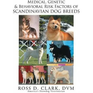 Medical, Genetic and Behavoral Risk Factors of Scandinavian Dog Breeds | Ross D Clark DVM (ISBN: 9781503511866)