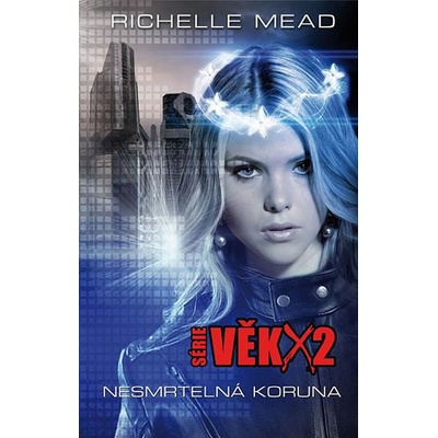 Věk X2: Nesmrtelná koruna - Richelle Mead
