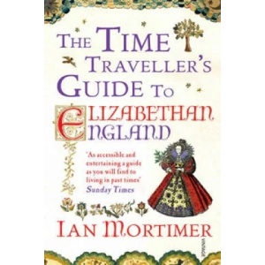 Time Traveller's Guide to Elizabethan England | Ian Mortimer (2013)