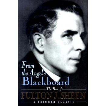 From the Angel's(P) Blackboard | Fulton J. Sheen