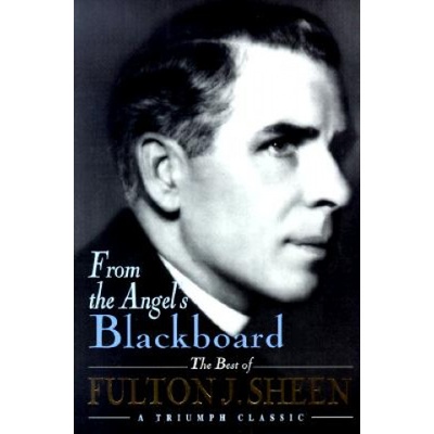 From the Angel's(P) Blackboard | Fulton J. Sheen