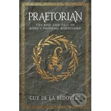 Praetorian - The Rise and Fall of Romes Imperial BodyguardPaperback