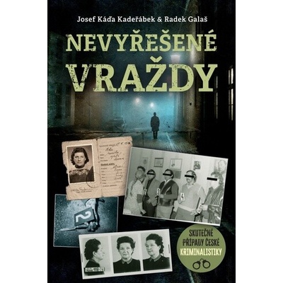 Nevyřešené vraždy Skutečné případy české kriminalistiky - Radek Galaš