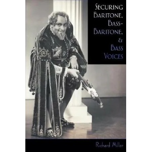 Securing Baritone, Bass-Baritone, and Bass Voices | Richard Miller (ISBN: 9780195322651)