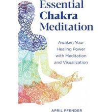 Essential Chakra Meditation: Awaken Your Healing Power with Meditation and Visualization Pfender AprilPaperback