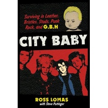 City Baby: Surviving in Leather, Bristles, Studs, Punk Rock, and G.B.H Lomas RossPaperback