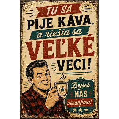 CAB Design - Metal Signs & Decor Plechová ceduľa Tu sa pije káva, a riešia sa veľké veci!