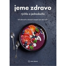 Jeme zdravo - rýchlo a jednoducho - Kolektív autorov