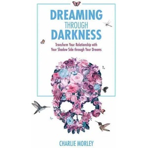 Dreaming Through Darkness | Charlie Morley (2017)