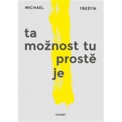 Ta možnost tu prostě je - Michael Třeštík