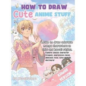 How to Draw Cute Anime Stuff | Art Accelerators (ISBN: 9781962391016)
