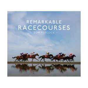 Remarkable Racecourses | Tom Peacock (ISBN: 9781911216872)