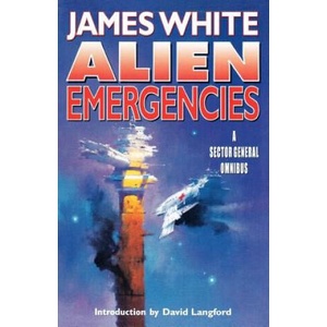 Alien Emergencies: A Sector General Omnibus | James White, David Langford, David Langford (ISBN: 9780312877705)