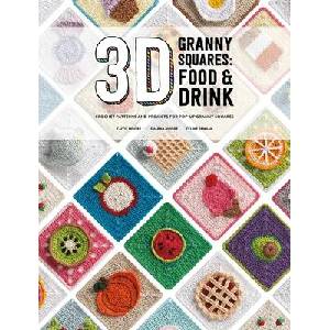 3D Granny Squares: Food and Drink | Caitie Moore, Celine Semaan, Sharna Moore (ISBN: 9781446314739)