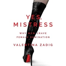 Yes, Mistress: Why Men Crave Female Domination Zadig AliciaPaperback